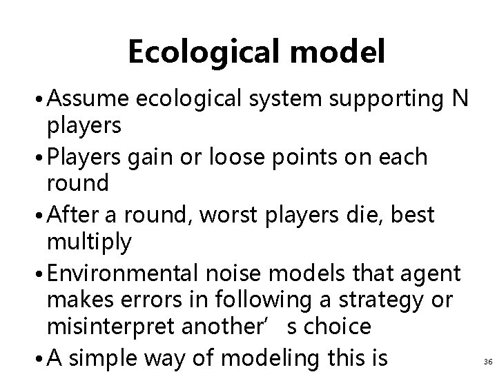 Ecological model • Assume ecological system supporting N players • Players gain or loose