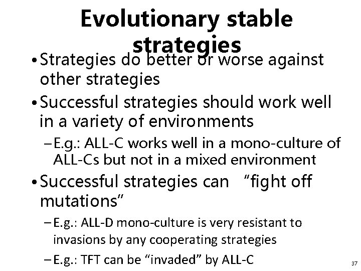 Evolutionary stable strategies • Strategies do better or worse against other strategies • Successful