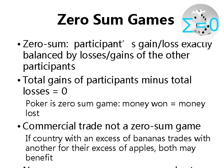 Zero Sum Games • Zero-sum: participant’s gain/loss exactly balanced by losses/gains of the other