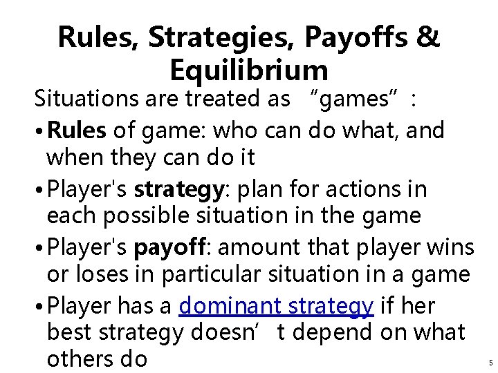 Rules, Strategies, Payoffs & Equilibrium Situations are treated as “games”: • Rules of game: