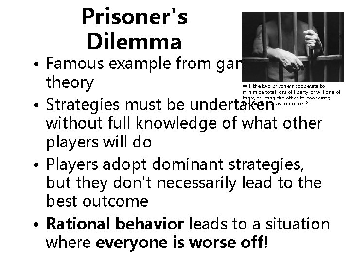 Prisoner's Dilemma • Famous example from game theory • Strategies must be undertaken without