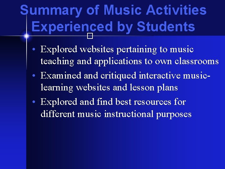 Summary of Music Activities Experienced by Students � • Explored websites pertaining to music