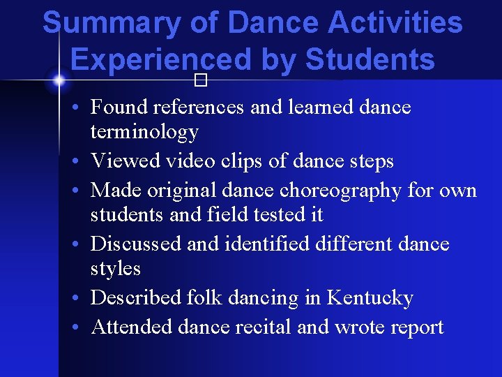 Summary of Dance Activities Experienced by Students � • Found references and learned dance