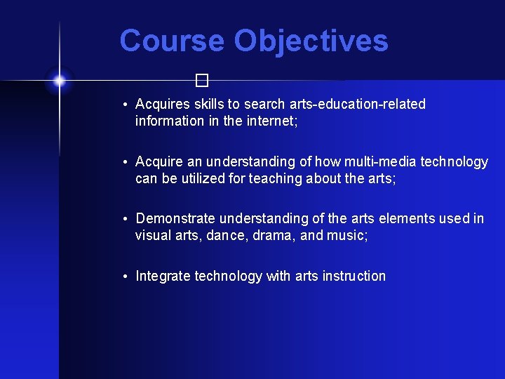 Course Objectives � • Acquires skills to search arts-education-related information in the internet; •