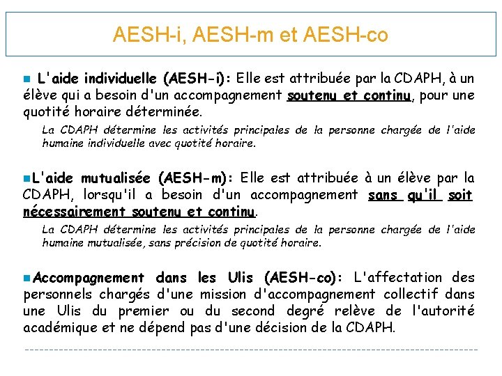 AESH-i, AESH-m et AESH-co L'aide individuelle (AESH-i): Elle est attribuée par la CDAPH, à