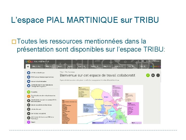 L’espace PIAL MARTINIQUE sur TRIBU � Toutes les ressources mentionnées dans la présentation sont