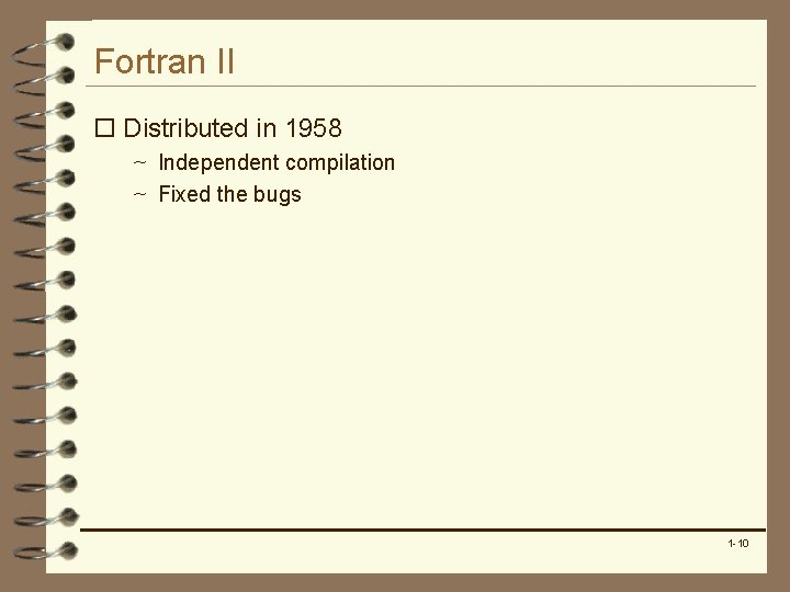 Fortran II o Distributed in 1958 ~ Independent compilation ~ Fixed the bugs 1