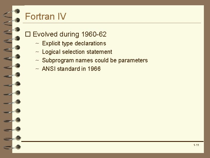 Fortran IV o Evolved during 1960 -62 ~ Explicit type declarations ~ Logical selection