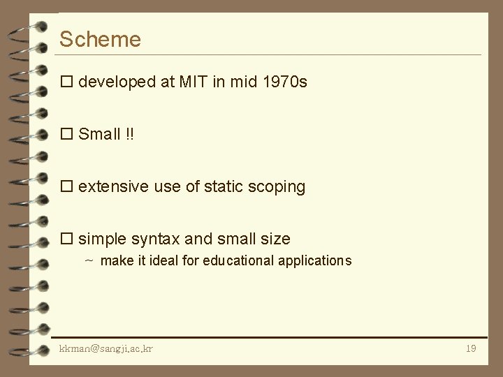 Scheme o developed at MIT in mid 1970 s o Small !! o extensive