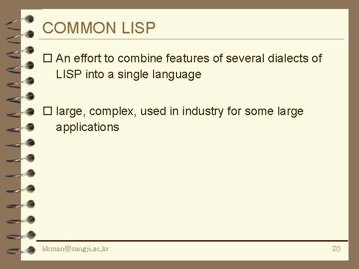 COMMON LISP o An effort to combine features of several dialects of LISP into