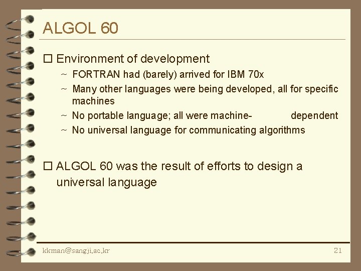 ALGOL 60 o Environment of development ~ FORTRAN had (barely) arrived for IBM 70