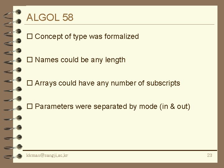 ALGOL 58 o Concept of type was formalized o Names could be any length