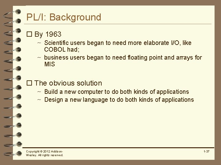 PL/I: Background o By 1963 ~ Scientific users began to need more elaborate I/O,