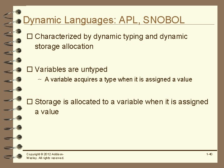 Dynamic Languages: APL, SNOBOL o Characterized by dynamic typing and dynamic storage allocation o