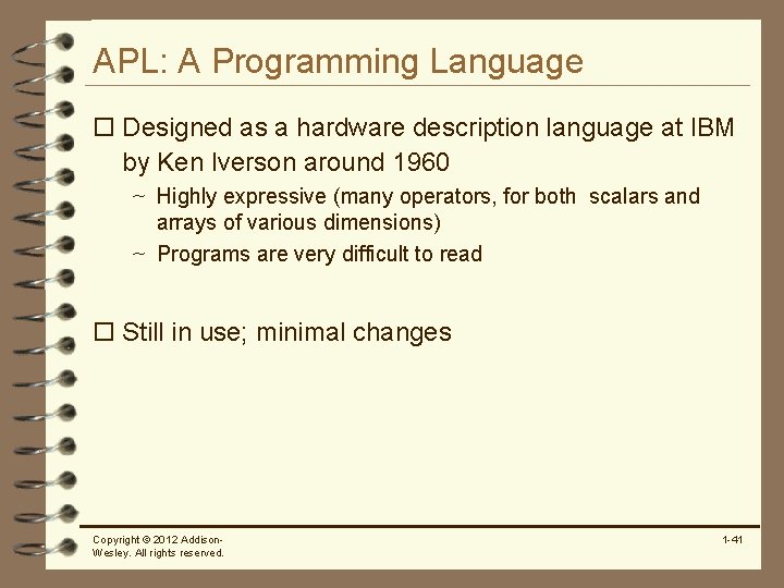 APL: A Programming Language o Designed as a hardware description language at IBM by