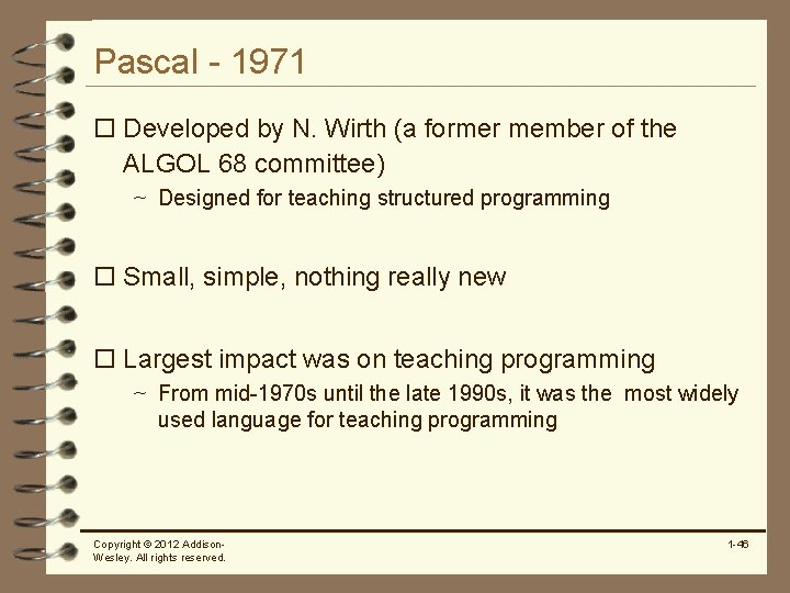 Pascal - 1971 o Developed by N. Wirth (a former member of the ALGOL