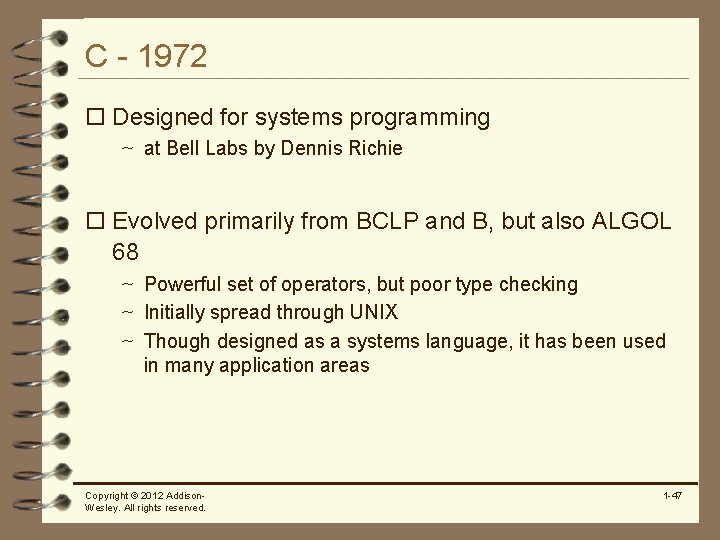 C - 1972 o Designed for systems programming ~ at Bell Labs by Dennis