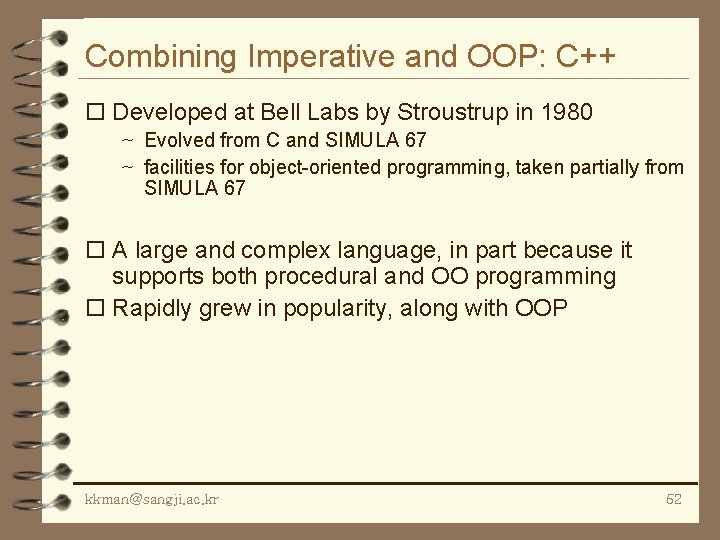 Combining Imperative and OOP: C++ o Developed at Bell Labs by Stroustrup in 1980