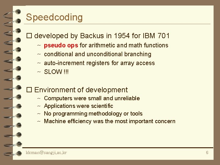 Speedcoding o developed by Backus in 1954 for IBM 701 ~ pseudo ops for