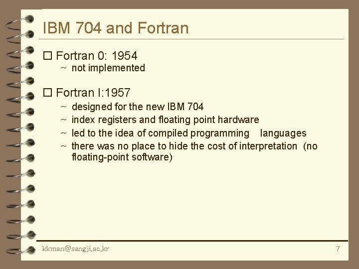 IBM 704 and Fortran o Fortran 0: 1954 ~ not implemented o Fortran I: