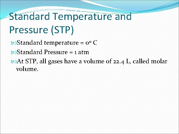 Standard Temperature and Pressure (STP) Standard temperature = 0 o C Standard Pressure =