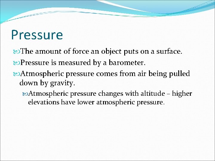 Pressure The amount of force an object puts on a surface. Pressure is measured