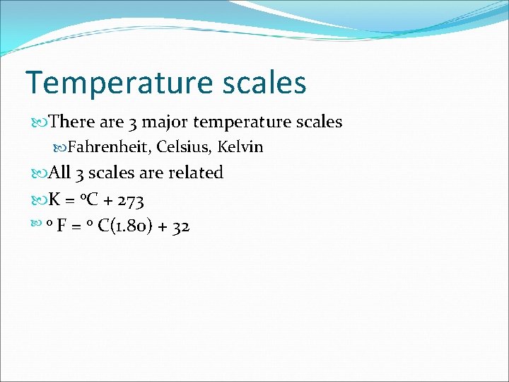 Temperature scales There are 3 major temperature scales Fahrenheit, Celsius, Kelvin All 3 scales