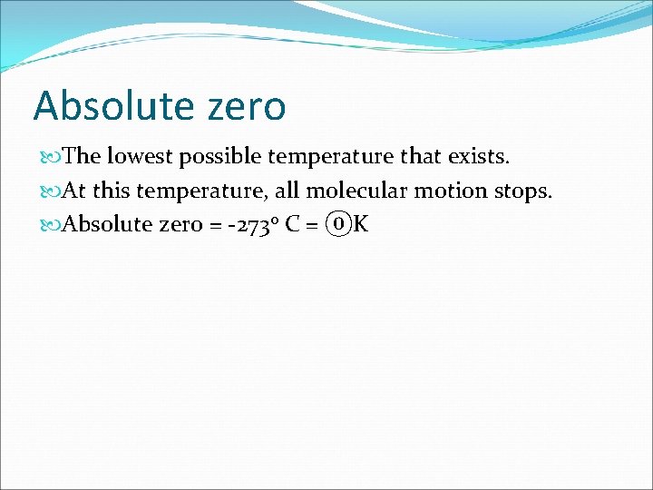 Absolute zero The lowest possible temperature that exists. At this temperature, all molecular motion