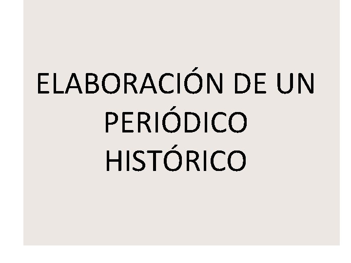 ELABORACIÓN DE UN PERIÓDICO HISTÓRICO 