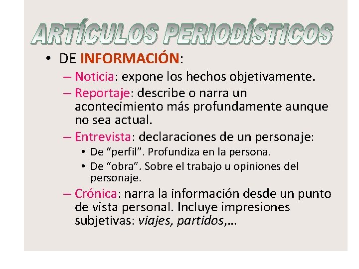  • DE INFORMACIÓN: – Noticia: expone los hechos objetivamente. – Reportaje: describe o