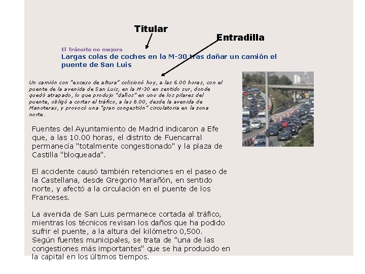 Titular Entradilla El Tránsito no mejora Largas colas de coches en la M-30 tras