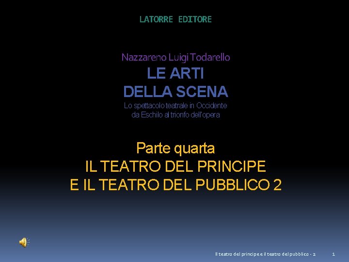 LATORRE EDITORE Nazzareno Luigi Todarello LE ARTI DELLA SCENA Lo spettacolo teatrale in Occidente