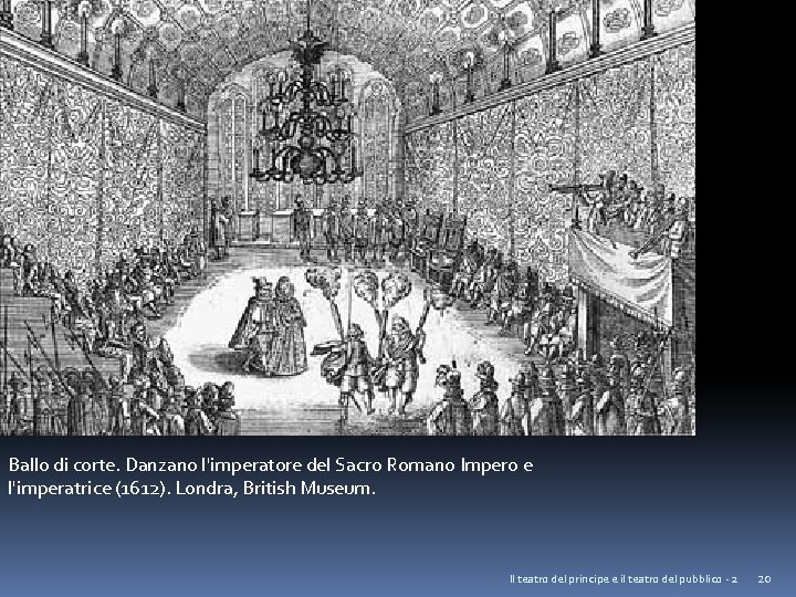 Ballo di corte. Danzano l'imperatore del Sacro Romano Impero e l'imperatrice (1612). Londra, British