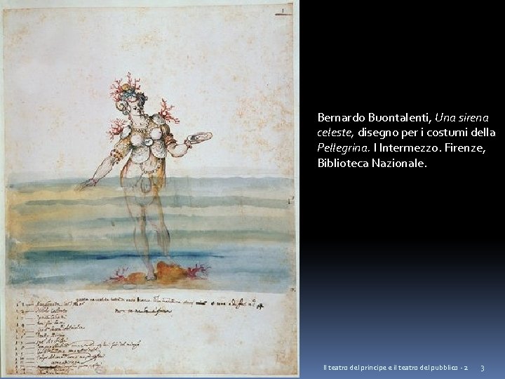 Bernardo Buontalenti, Una sirena celeste, disegno per i costumi della Pellegrina. I Intermezzo. Firenze,