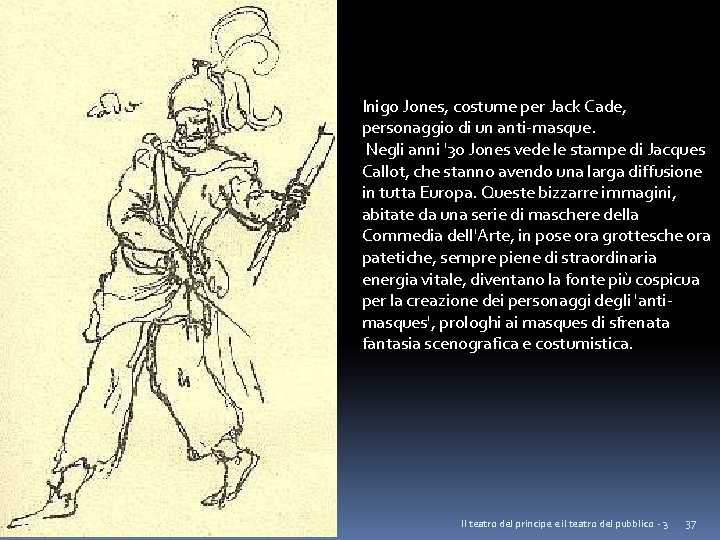 Inigo Jones, costume per Jack Cade, personaggio di un anti-masque. Negli anni '30 Jones