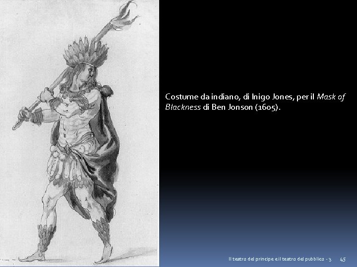 Costume da indiano, di Inigo Jones, per il Mask of Blackness di Ben Jonson