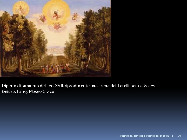 Dipinto di anonimo del sec. XVII, riproducente una scena del Torelli per La Venere