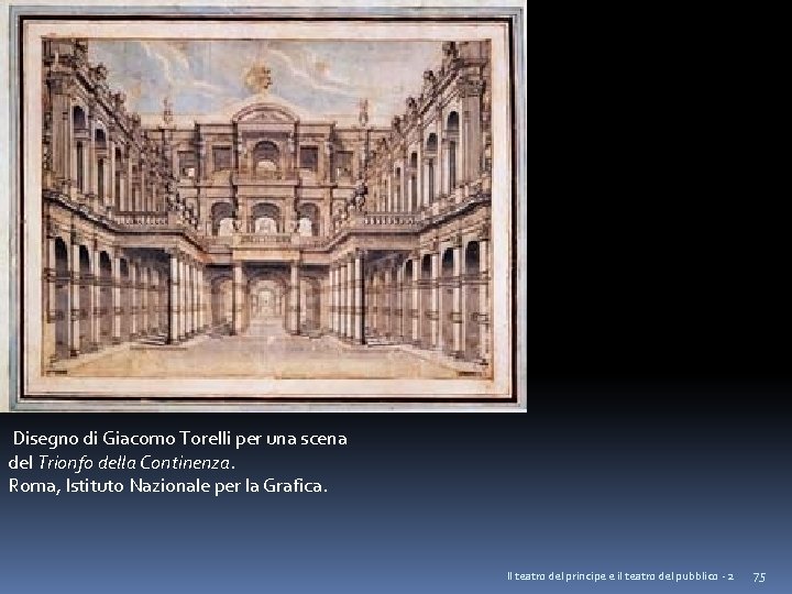 Disegno di Giacomo Torelli per una scena del Trionfo della Continenza. Roma, Istituto Nazionale