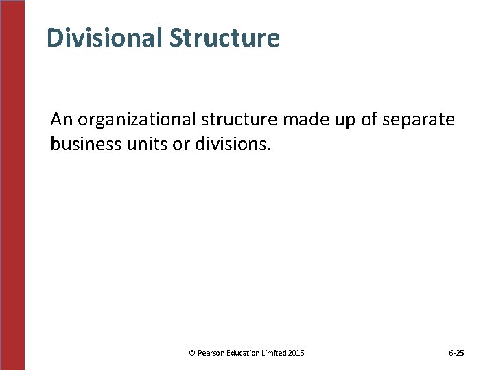 Divisional Structure An organizational structure made up of separate business units or divisions. ©