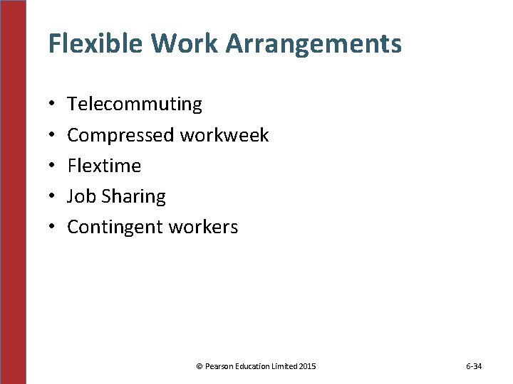 Flexible Work Arrangements • • • Telecommuting Compressed workweek Flextime Job Sharing Contingent workers