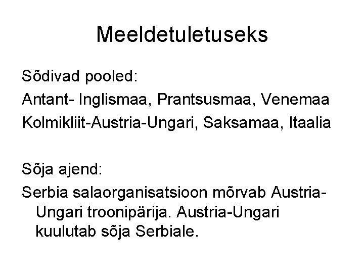 Meeldetuletuseks Sõdivad pooled: Antant- Inglismaa, Prantsusmaa, Venemaa Kolmikliit-Austria-Ungari, Saksamaa, Itaalia Sõja ajend: Serbia salaorganisatsioon