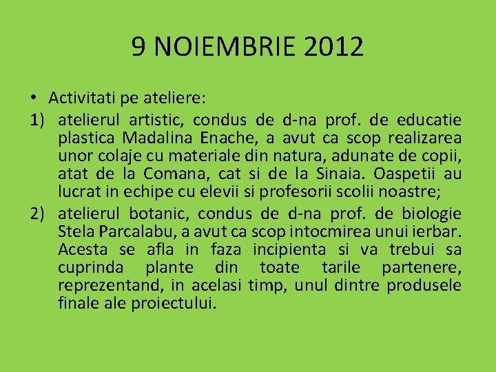 9 NOIEMBRIE 2012 • Activitati pe ateliere: 1) atelierul artistic, condus de d-na prof. 9 NOIEMBRIE 2012 • Activitati pe ateliere: 1) atelierul artistic, condus de d-na prof.