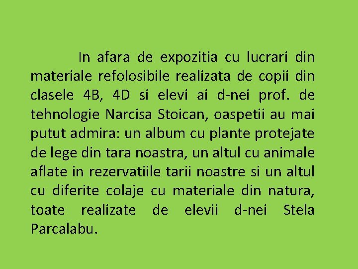 In afara de expozitia cu lucrari din materiale refolosibile realizata de copii din clasele In afara de expozitia cu lucrari din materiale refolosibile realizata de copii din clasele