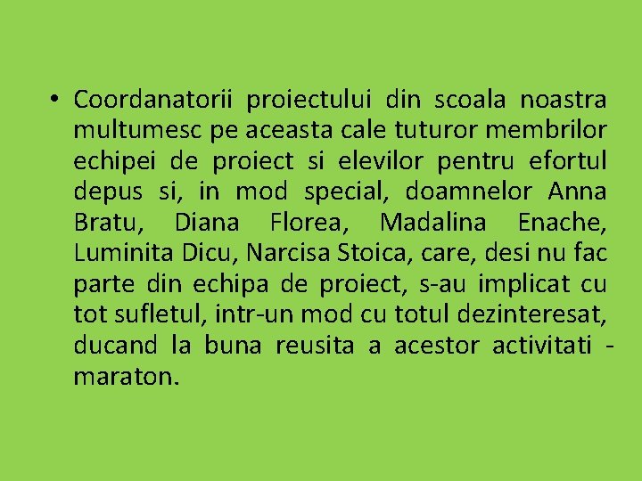 • Coordanatorii proiectului din scoala noastra multumesc pe aceasta cale tuturor membrilor echipei • Coordanatorii proiectului din scoala noastra multumesc pe aceasta cale tuturor membrilor echipei