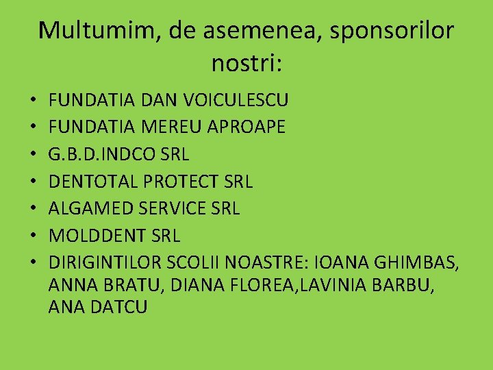 Multumim, de asemenea, sponsorilor nostri: • • FUNDATIA DAN VOICULESCU FUNDATIA MEREU APROAPE G.