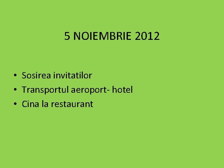 5 NOIEMBRIE 2012 • Sosirea invitatilor • Transportul aeroport- hotel • Cina la restaurant