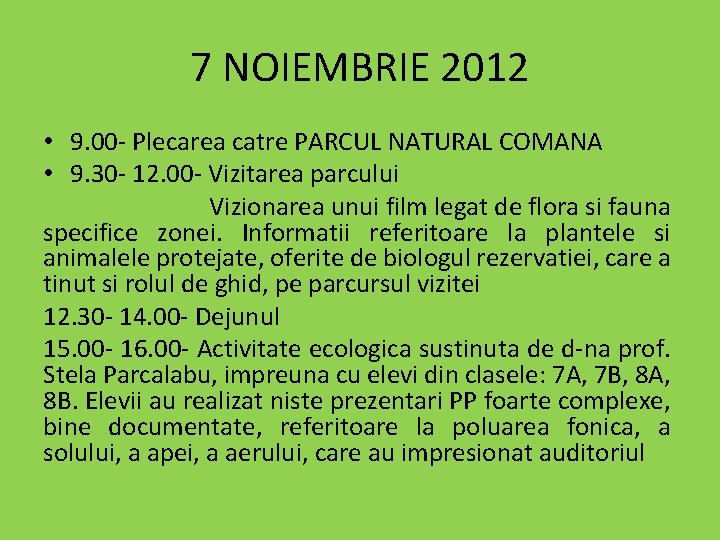 7 NOIEMBRIE 2012 • 9. 00 - Plecarea catre PARCUL NATURAL COMANA • 9.