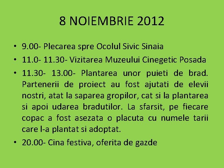 8 NOIEMBRIE 2012 • 9. 00 - Plecarea spre Ocolul Sivic Sinaia • 11.