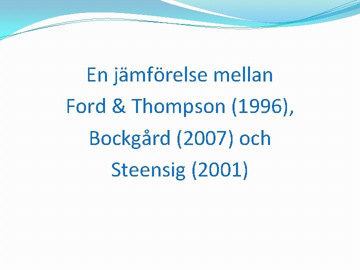 En jämförelse mellan Ford & Thompson (1996), Bockgård (2007) och Steensig (2001) 