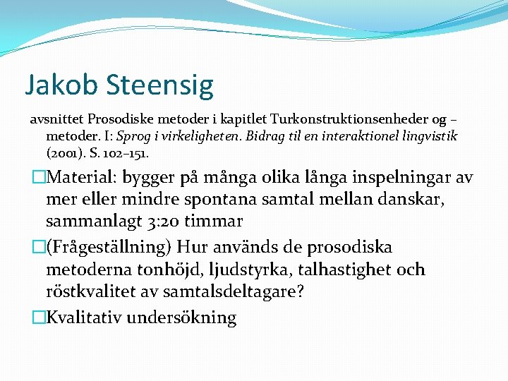 Jakob Steensig avsnittet Prosodiske metoder i kapitlet Turkonstruktionsenheder og – metoder. I: Sprog i
